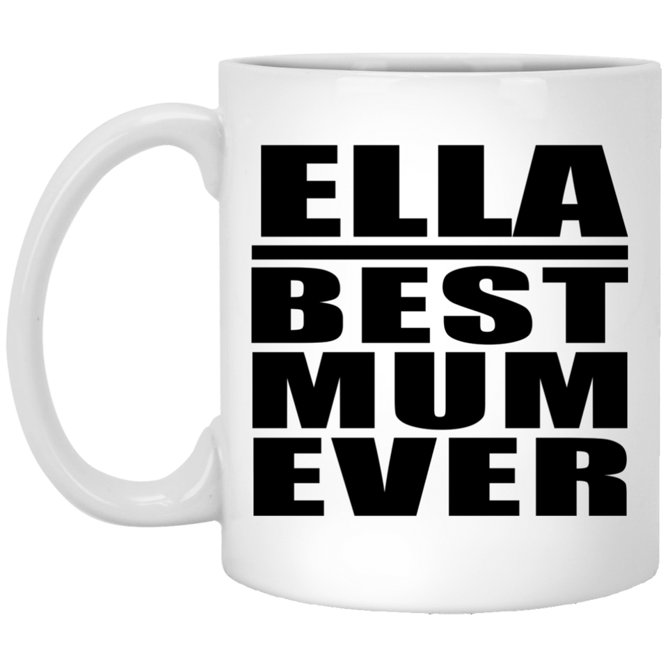 Ella Best Mum Ever - 11 Oz Coffee Mug