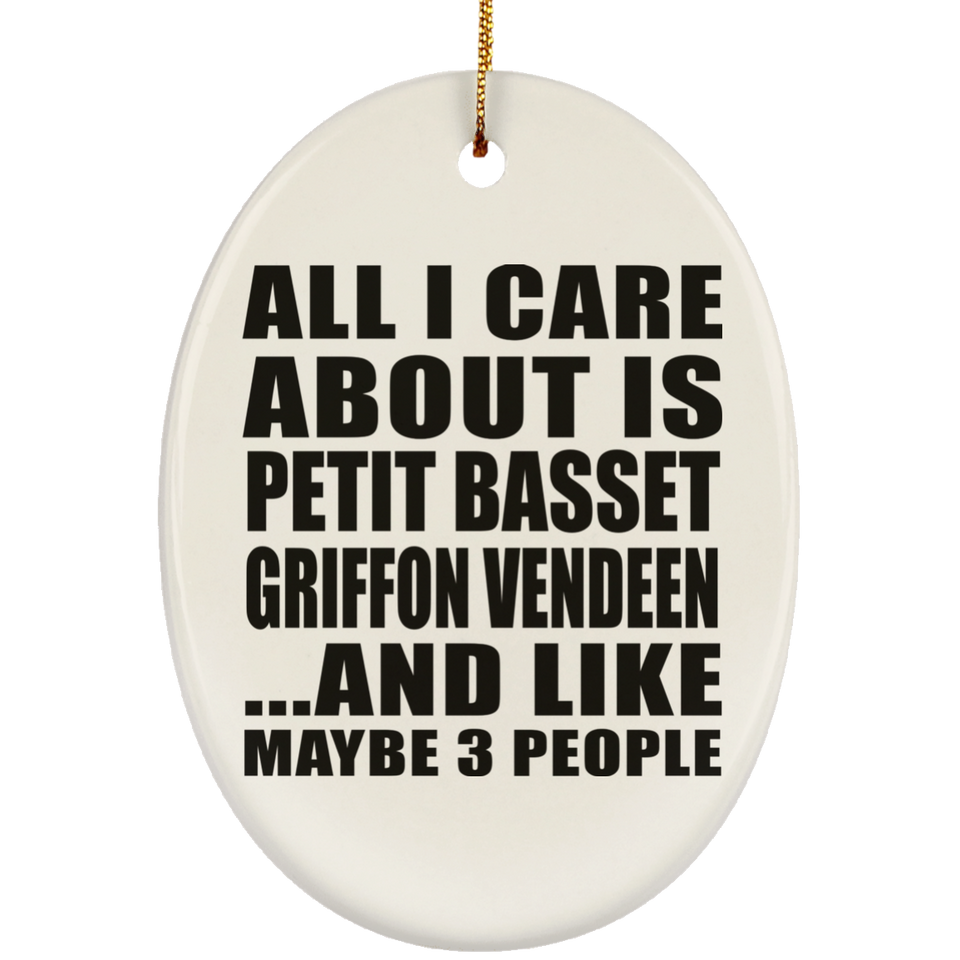 All I Care About Is Petit Basset Griffon Vendeen - Oval Ornament