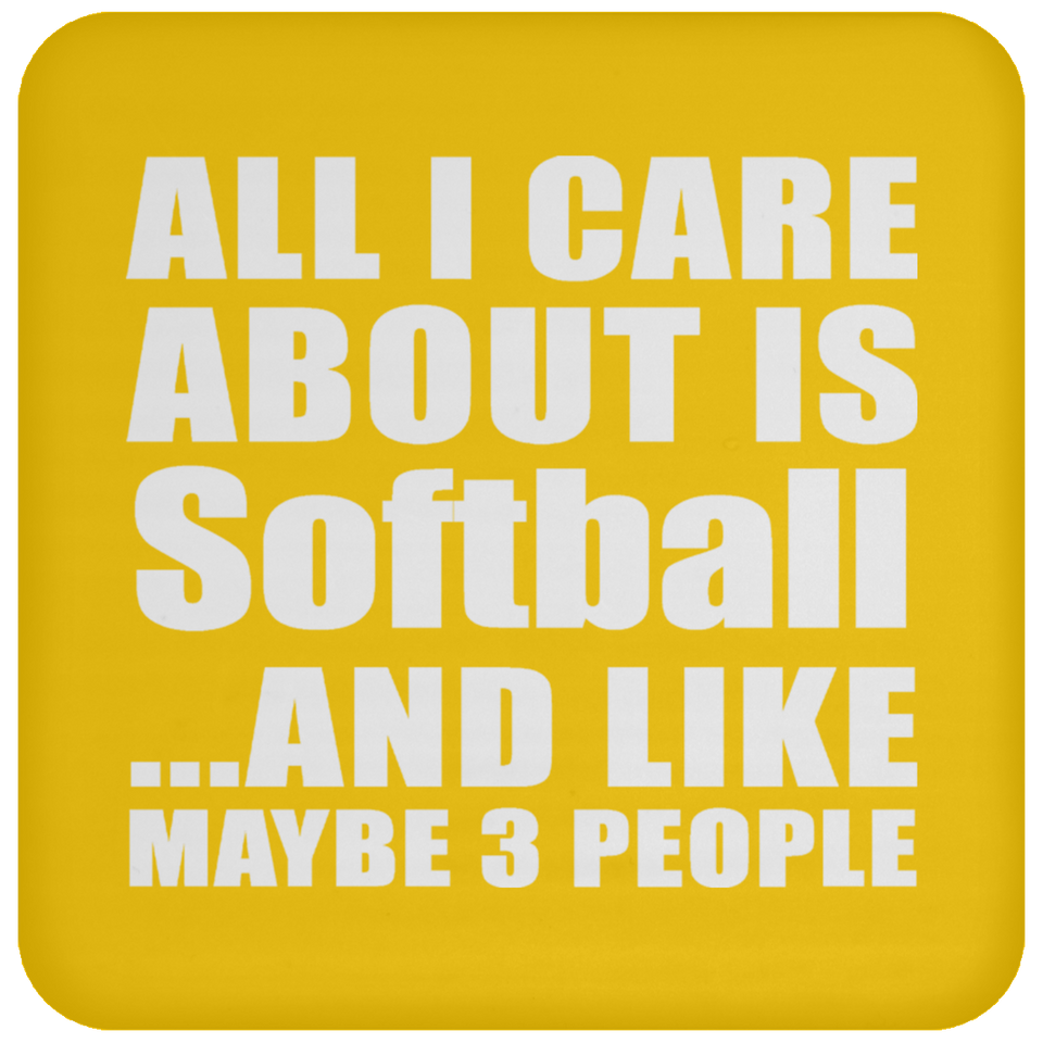 All I Care About Is Softball - Drink Coaster