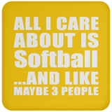 All I Care About Is Softball - Drink Coaster