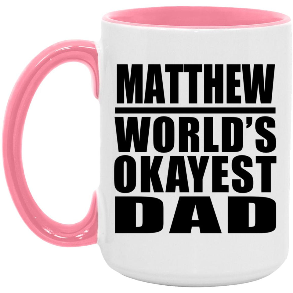 Matthew World's Okayest Dad - 15oz Accent Mug Pink