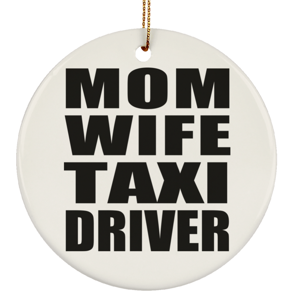 Mom Wife Taxi Driver - Circle Ornament