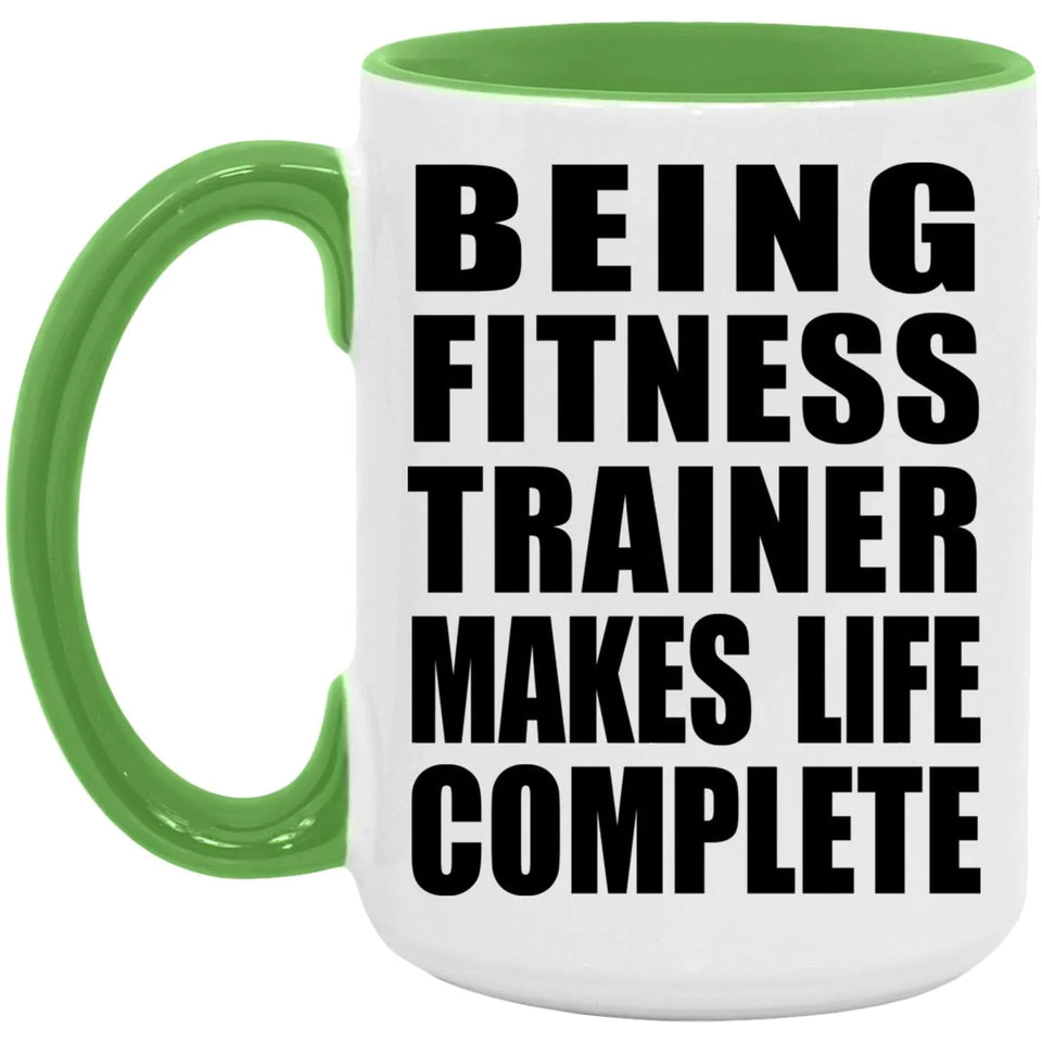 Being Fitness Trainer Makes Life Complete - 15oz Accent Mug Green