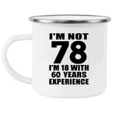 78th Birthday I'm Not 78 I'm 18 With 60 Years Experience - 12oz Camping Mug