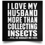 I Love My Husband More Than Collecting Insects - Poster Square