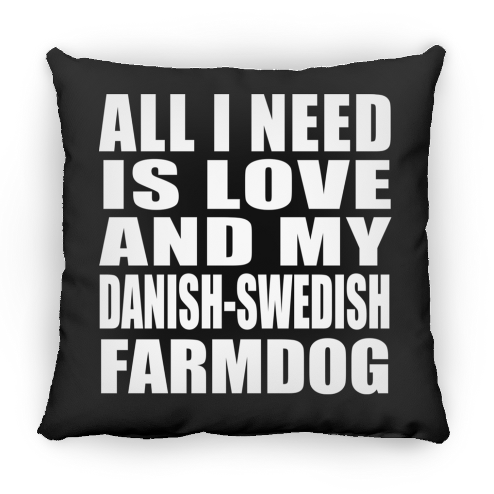 All I Need Is Love And My Danish-Swedish Farmdog - Throw Pillow Black