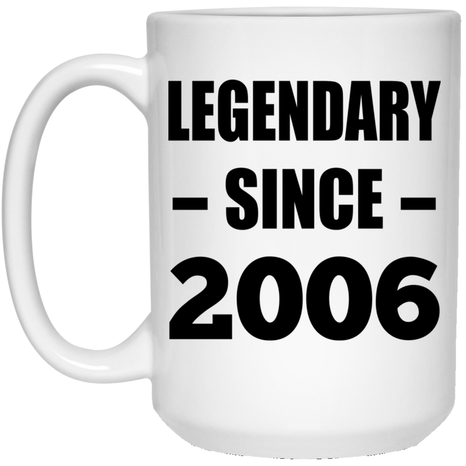 18th Birthday Legendary Since 2006 - 15oz Coffee Mug
