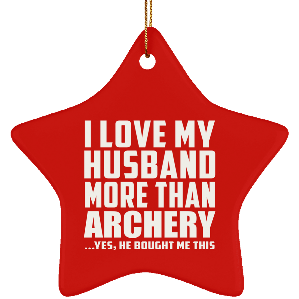 I Love My Husband More Than Archery - Star Ornament
