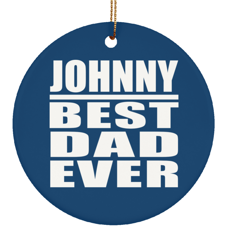 Johnny Best Dad Ever - Circle Ornament