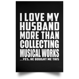 I Love My Husband More Than Collecting Musical Works - Poster Portrait