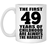 49th Birthday First 49 Years of Childhood Are The Hardest - 11oz Coffee Mug