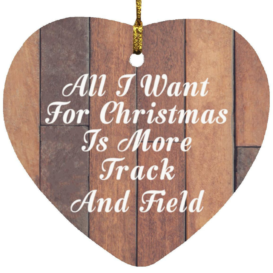 All I Want For Christmas Is More Track And Field - Heart Ornament E