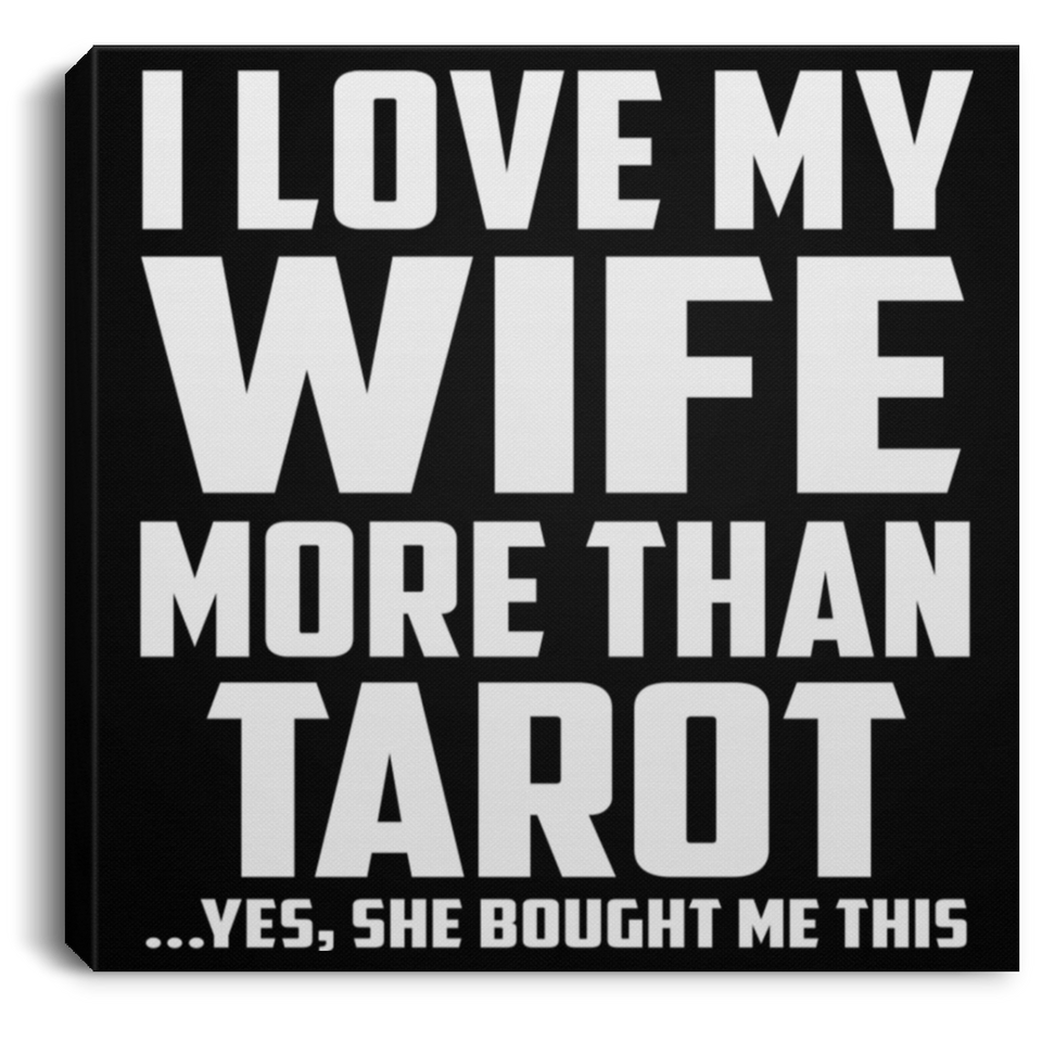I Love My Wife More Than Tarot - Canvas Square