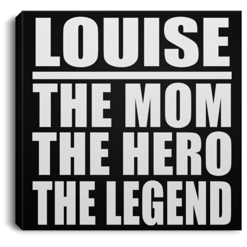 Louise The Mom The Hero The Legend - Canvas Square