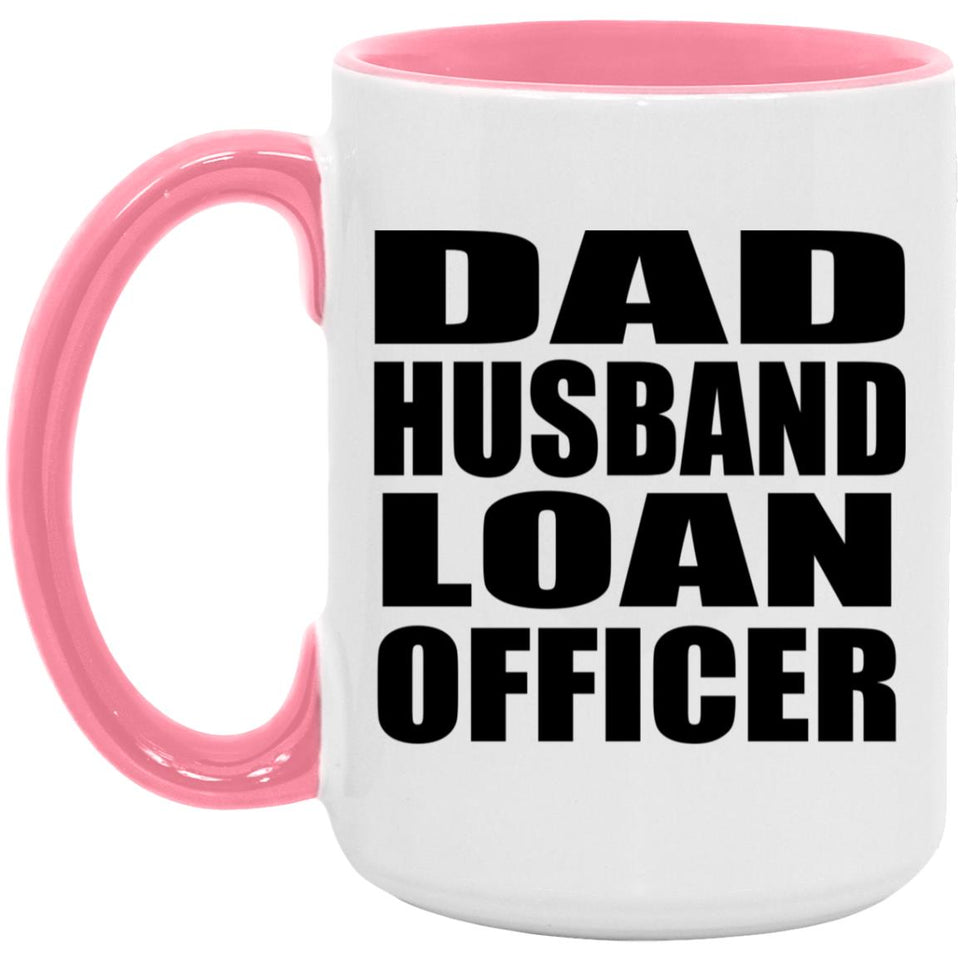 Dad Husband Loan Officer - 15oz Accent Mug Pink