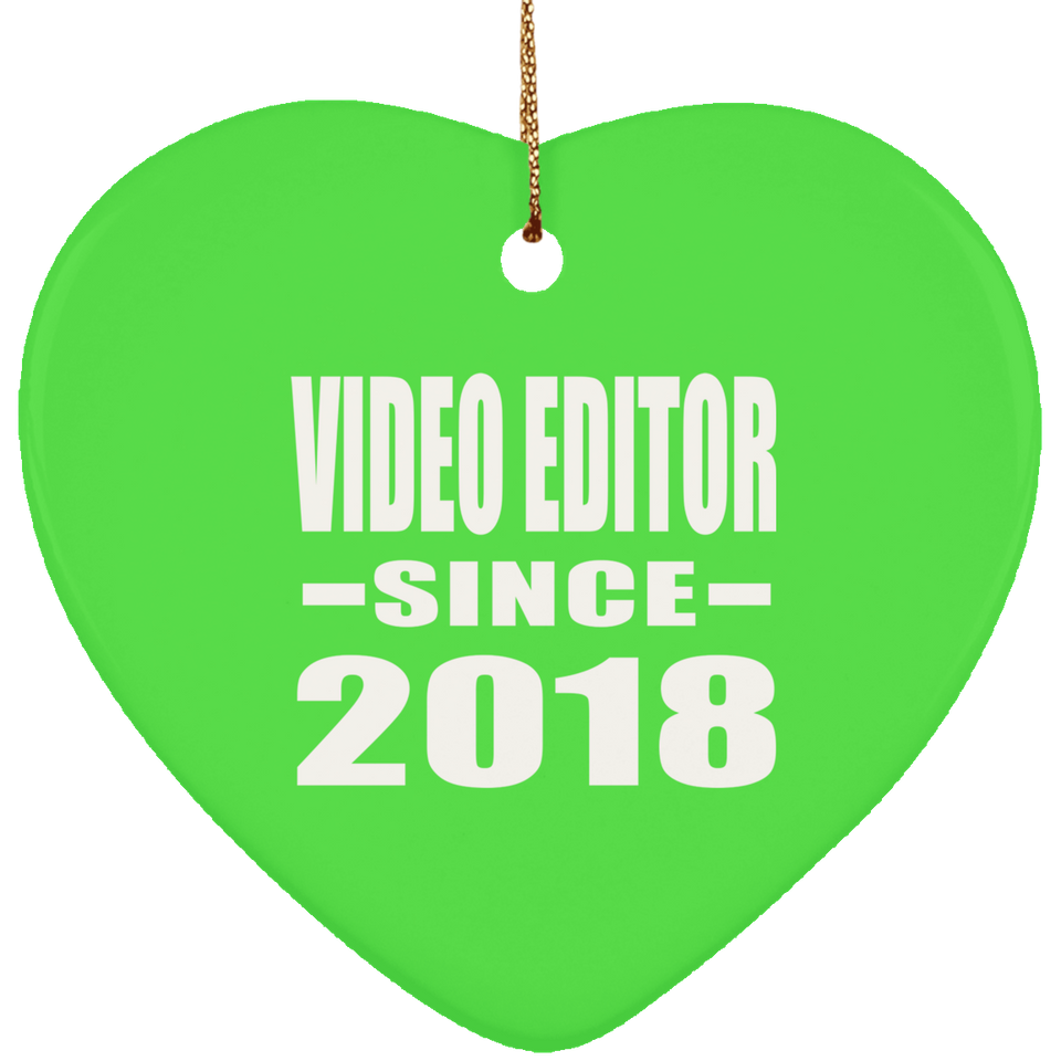 Video Editor Since 2018 - Heart Ornament