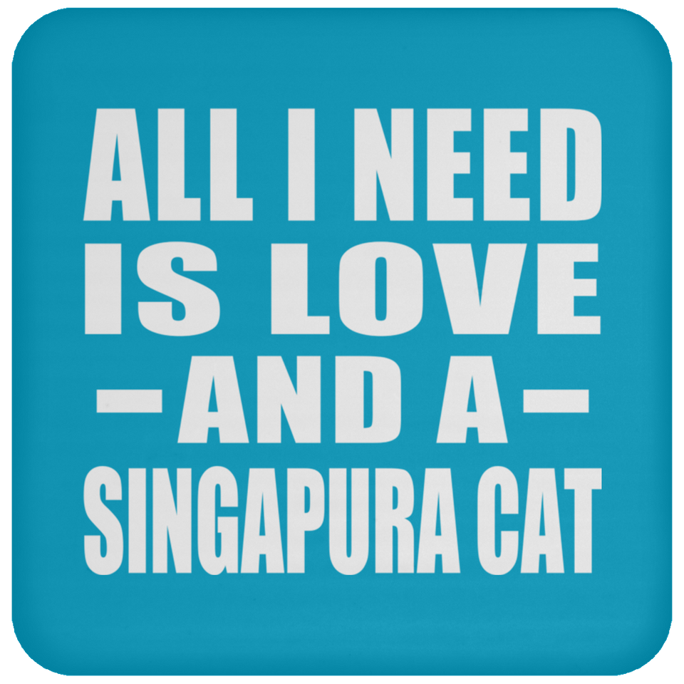 All I Need Is Love And A Singapura Cat - Drink Coaster