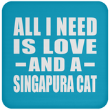 All I Need Is Love And A Singapura Cat - Drink Coaster