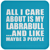 All I Care About Is My Labrabull - Drink Coaster