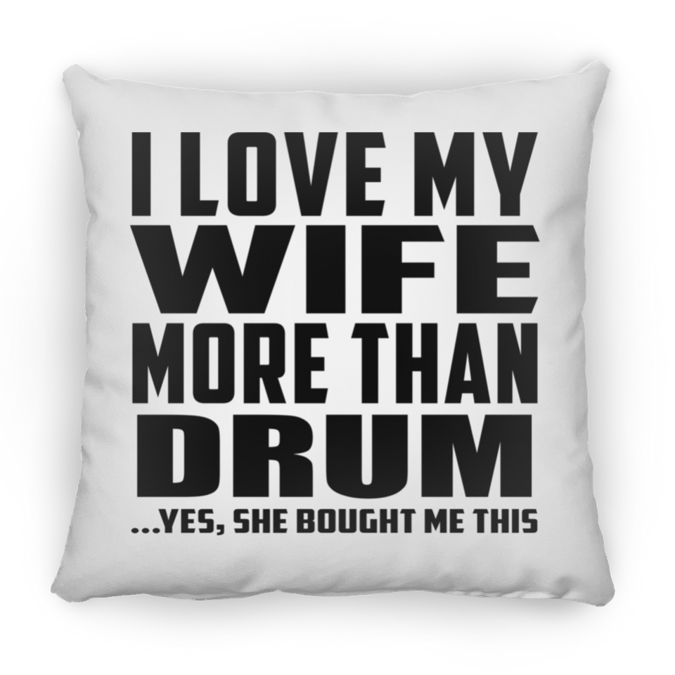 I Love My Wife More Than Drum - Throw Pillow