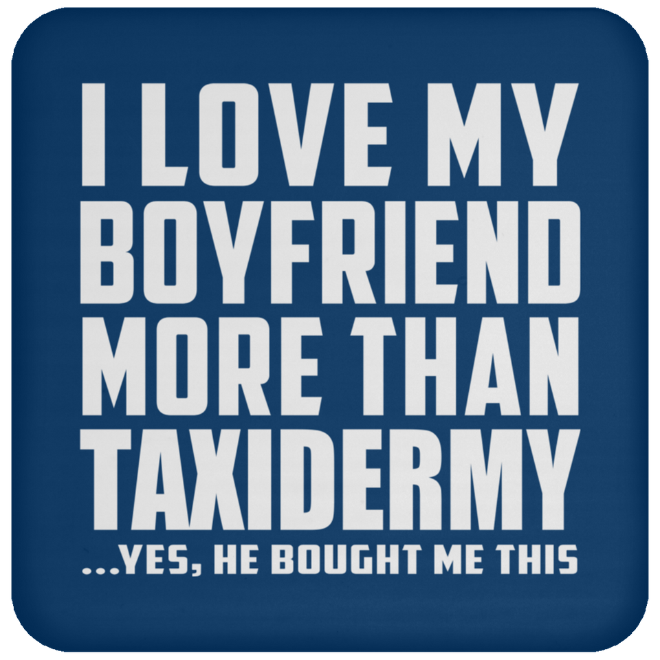 I Love My Boyfriend More Than Taxidermy - Drink Coaster
