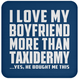 I Love My Boyfriend More Than Taxidermy - Drink Coaster