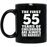 55th Birthday First 55 Years of Childhood Are The Hardest - 11oz Coffee Mug Black
