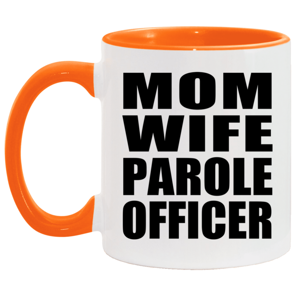 Mom Wife Parole Officer - 11oz Accent Mug Orange