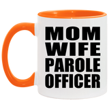 Mom Wife Parole Officer - 11oz Accent Mug Orange