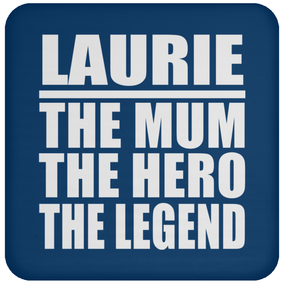 Laurie The Mum The Hero The Legend - Drink Coaster