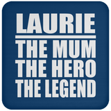 Laurie The Mum The Hero The Legend - Drink Coaster