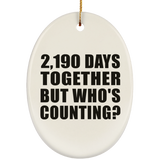 6th Anniversary 2,190 Days Together But Who's Counting - Oval Ornament