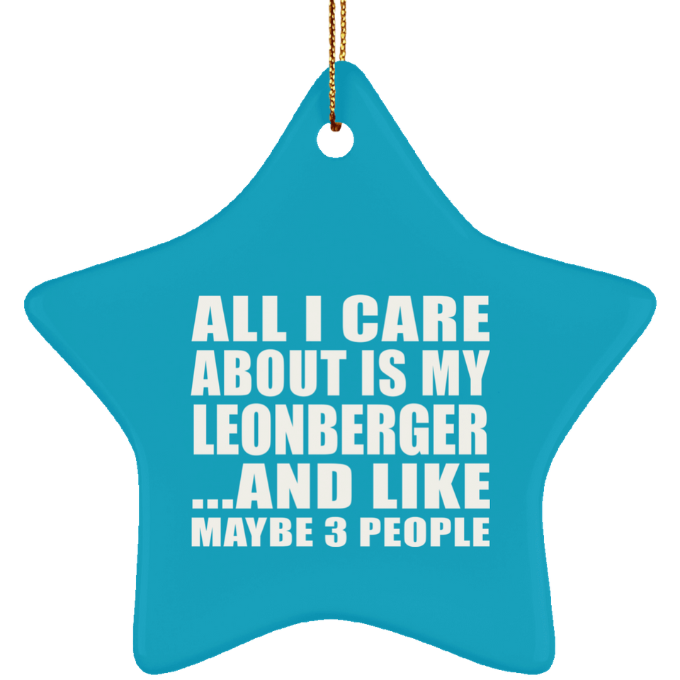 All I Care About Is My Leonberger - Star Ornament