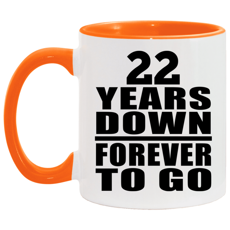 22nd Anniversary 22 Years Down Forever to Go - 11oz Accent Mug Orange