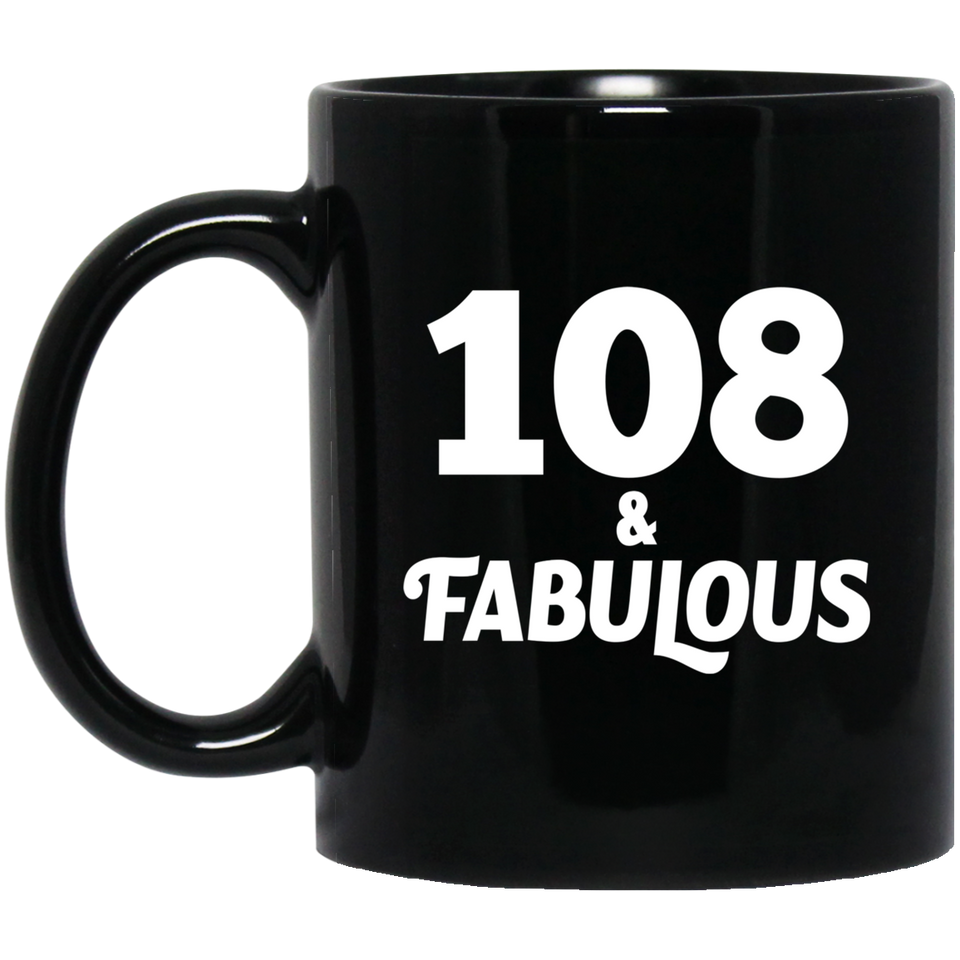 108th Birthday 108 & Fabulous - 11oz Coffee Mug Black