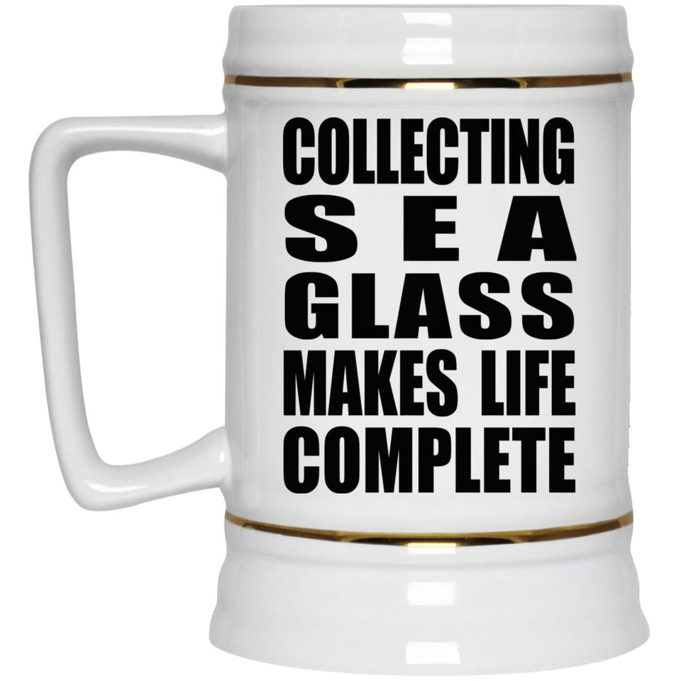 Collecting Sea Glass Makes Life Complete - Beer Stein