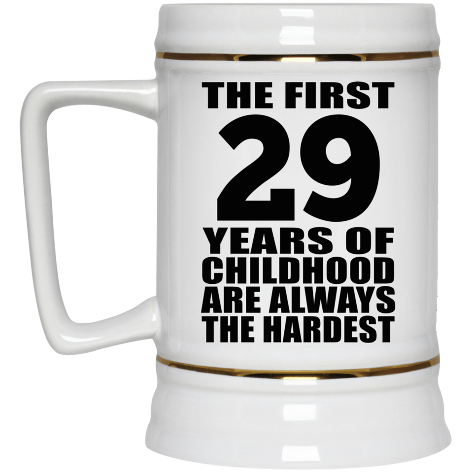 29th Birthday First 29 Years of Childhood Are The Hardest - Beer Stein