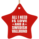 All I Need Is Love And A Swedish Vallhund - Star Ornament