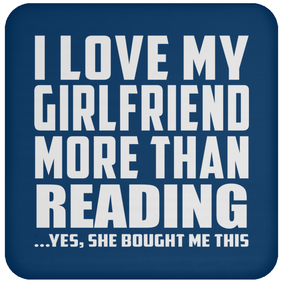 I Love My Girlfriend More Than Reading - Drink Coaster