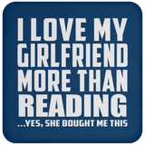 I Love My Girlfriend More Than Reading - Drink Coaster
