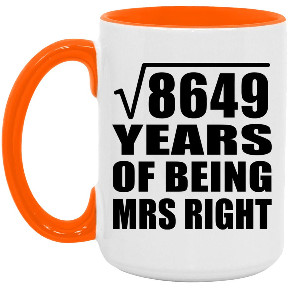 93rd Anniversary Square Root of 8649 Years of Being Mrs Right - 15oz Accent Mug Orange