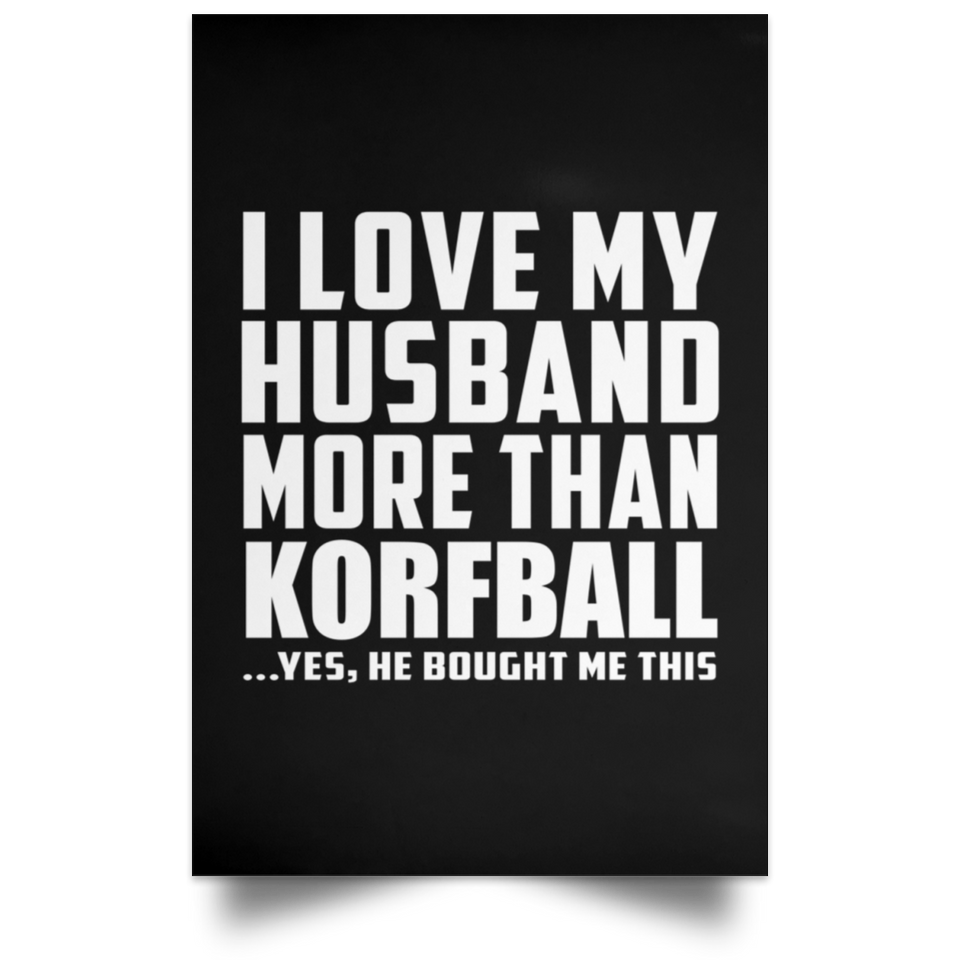I Love My Husband More Than Korfball - Poster Portrait