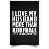 I Love My Husband More Than Korfball - Poster Portrait
