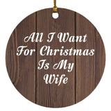 All I Want For Christmas Is My Wife - Circle Ornament D