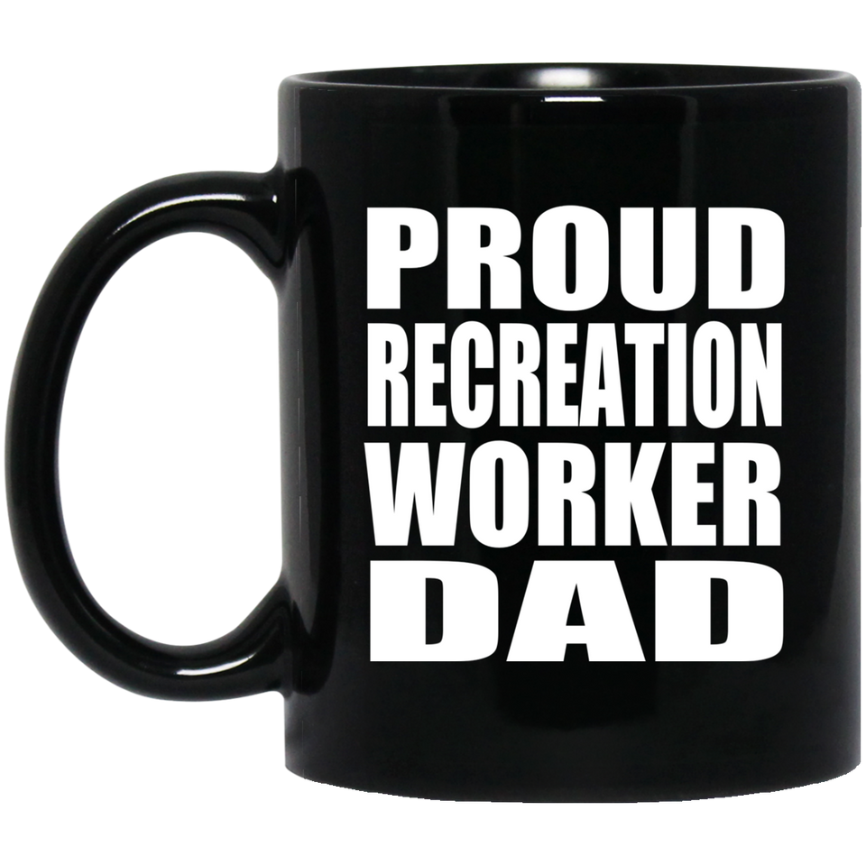 Proud Recreation Worker Dad - 11oz Coffee Mug Black