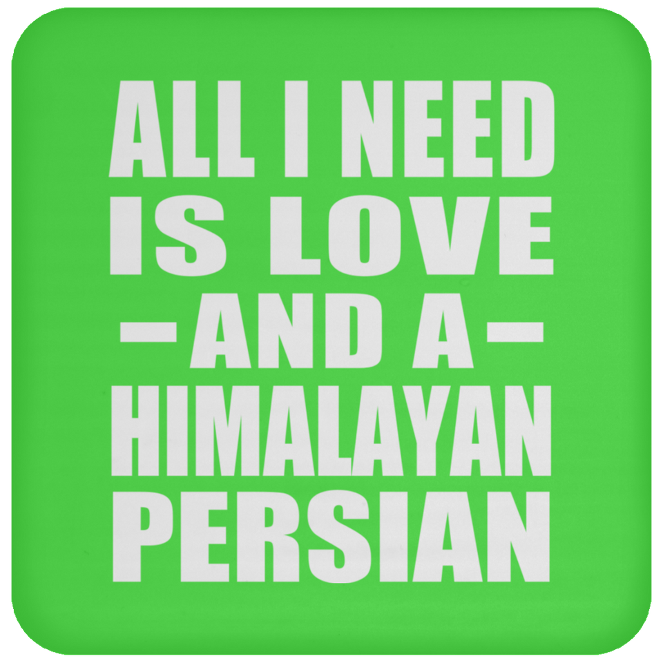All I Need Is Love And A Himalayan Persian - Drink Coaster