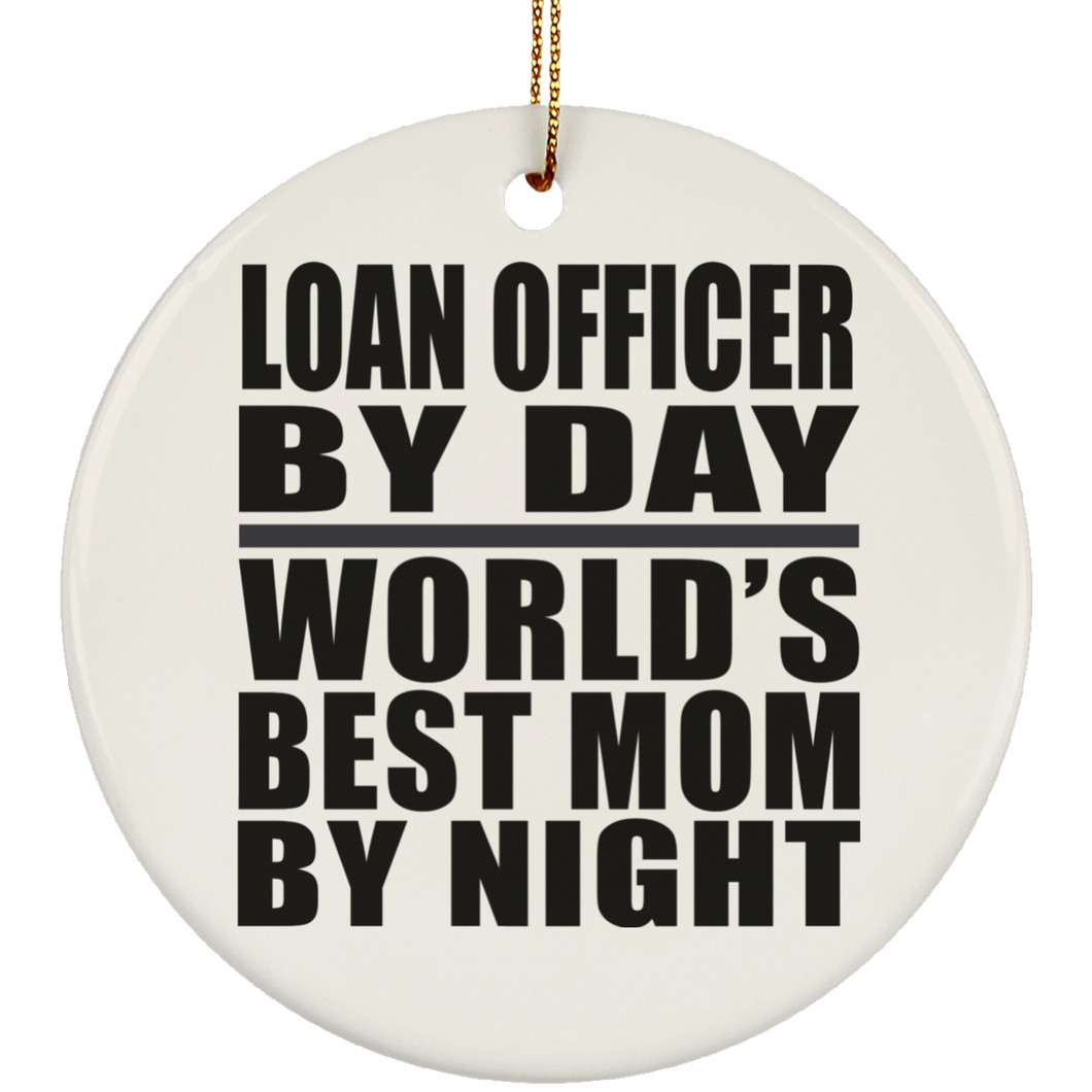 Loan Officer By Day World's Best Mom By Night - Circle Ornament