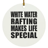 White Water Rafting Makes Life Special - Circle Ornament