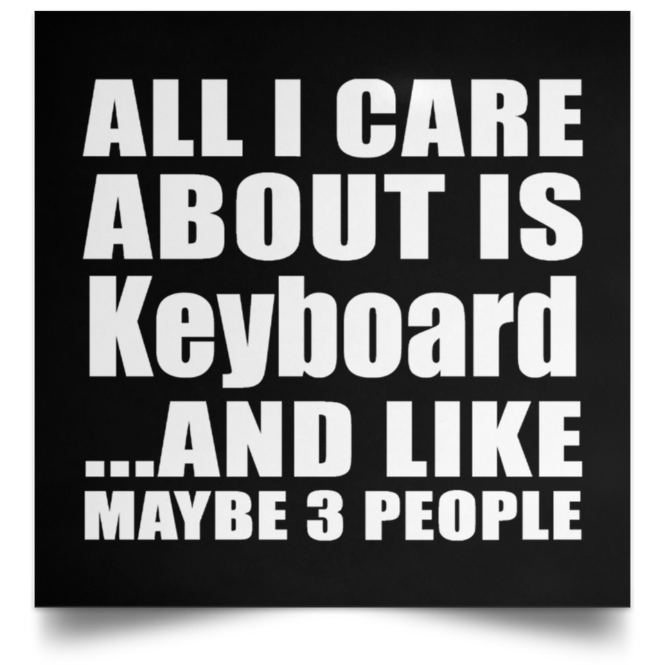 All I Care About Is Keyboard - Poster Square
