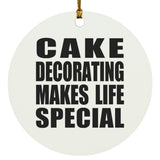 Cake Decorating Makes Life Special - Circle Ornament